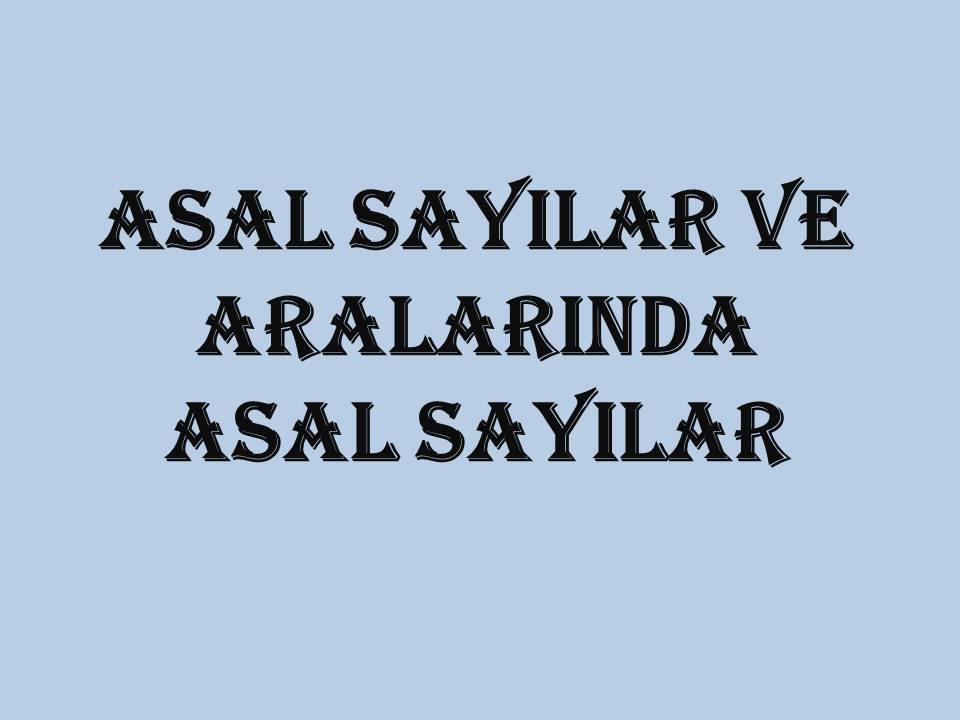 Asal Sayılar ve Aralarında Asal Sayılar